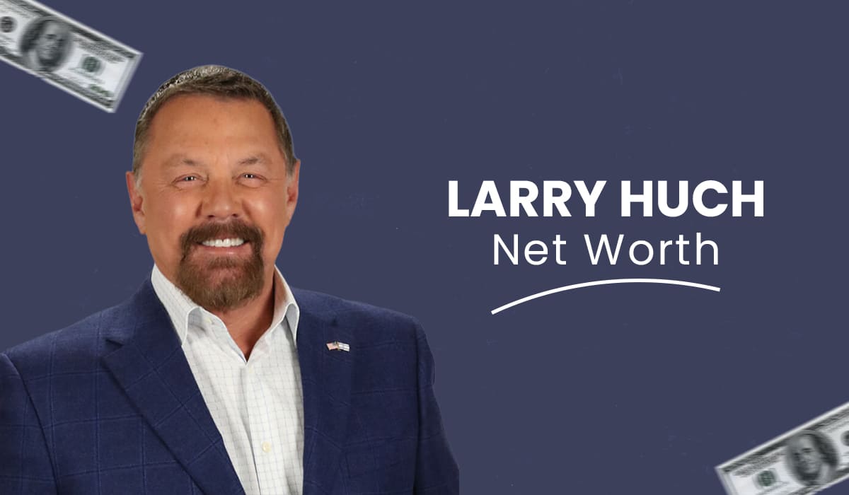 Larry Huch Net worth